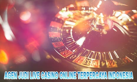 Agen Judi Live Casino Online Terpercaya Indonesia